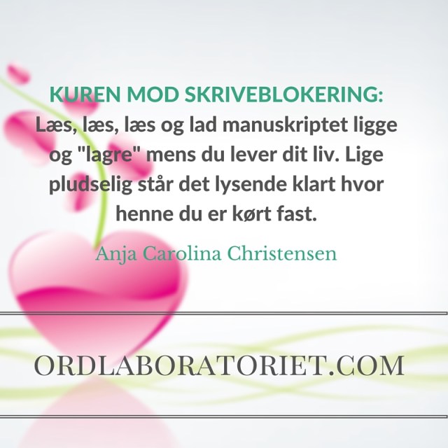 Kuren mod skriveblokering-Læs, læs, læs og lad manuskriptet ligge og -lagre- mens du lever dit liv. Lige pludselig står det lysende klart hvor henne du er kørt fast.